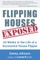Flipping Houses Exposed