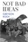 Not Bad Ideas