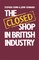The Closed Shop in British Industry