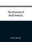 The discovery of North America; a critical, documentary, and historic investigation, with an essay on the early cartography of the New world, including descriptions of two hundred and fifty maps or globes existing or lost, constructed before the year 1536