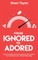 From Ignored to Adored