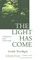 The Light Has Come