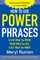 How to Use Power Phrases to Say What You Mean, Mean What You Say, & Get What You Want
