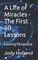 A Life of Miracles - The First 60 Lessons