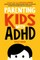 Parenting Kids with ADHD