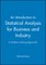 An Introduction to Statistical Analysis for Business and Industry