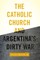 The Catholic Church and Argentina's Dirty War