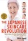 Japanese Skincare Revolution, The: How To Have The Most Beautiful Skin Of Your Life - At Any Age