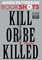 Kill or Be Killed
