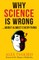 Why Science Is Wrong...About Almost Everything