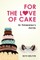 For the Love of Cake