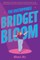 The Unstoppable Bridget Bloom