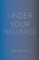 Under Your Influence