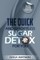 Sugar Detox - The Quick and Effortless Sugar Detox For You