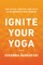 Ignite Your Yoga