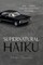 Supernatural Haiku