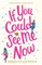 If You Could See Me Now