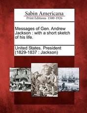 Messages of Gen. Andrew Jackson Messages of Gen. Andrew Jackson