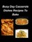 Busy Day Casserole Dishes Recipes To Bake