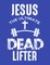 Jesus The Ultimate Dead Lifter