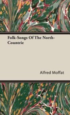 Folk-Songs of the North-Countrie Folk-Songs of the North-Countrie