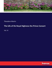 The Life of His Royal Highness the Prince Consort The Life of His Royal Highness the Prince Consort