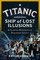 Titanic: Ship of Lost Illusions
