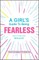 A Girl's Guide to Being Fearless