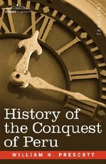 History of the Conquest of Peru History of the Conquest of Peru