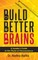 Build Better Brains