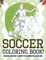 Soccer Coloring Book! Discover And Enjoy A Variety Of Coloring Pages For Kids!