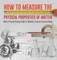 How to Measure the Physical Properties of Matter Matter Physical Science Grade 3 Children's Science Education Books