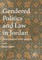 Gendered Politics and Law in Jordan