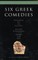 Six Classical Greek Comedies