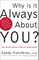 Why Is It Always about You?