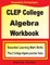 CLEP College Algebra Workbook