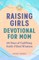 Raising Girls: Devotional for Mom