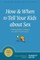 How and When to Tell Your Kids about Sex