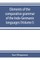 Elements of the comparative grammar of the Indo-Germanic languages. A concise exposition of the history of Sanskrit, Old Iranian (Avestic and Old Persian) Old Armenian, Old Greek, Latin, Umbrian-Samnitic, Old Irish, Gothic, Old High German, Lithuanian and