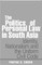 The Politics of Personal Law in South Asia
