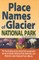 Place Names of Glacier National Park