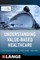 Understanding Value Based Healthcare