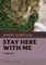 Stay Here with Me