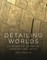 Detailing Worlds