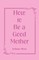 How to Be a Good Mother