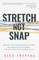 Stretch Not Snap