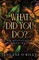 What Did You Do?