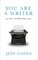 You Are a Writer (So Start Acting Like One)