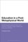 Education in a Post-Metaphysical World