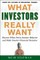 What Investors Really Want: Know What Drives Investor Behavior and Make Smarter Financial Decisions